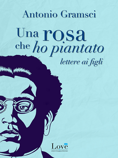 Una rosa che ho piantato. Lettere ai figli Una rosa che ho piantato. Lettere ai figli