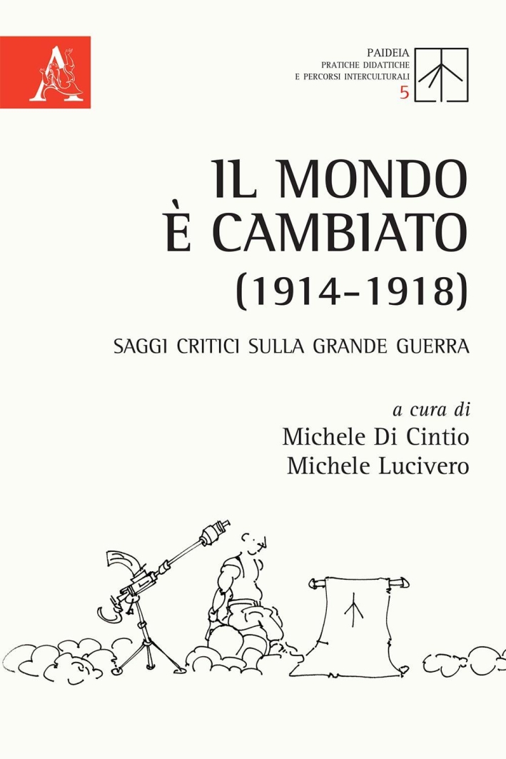 Il mondo è cambiato (1914-1918). Saggi critici sulla Grande Guerra Il mondo è cambiato (1914-1918). Saggi critici sulla Grande Guerra