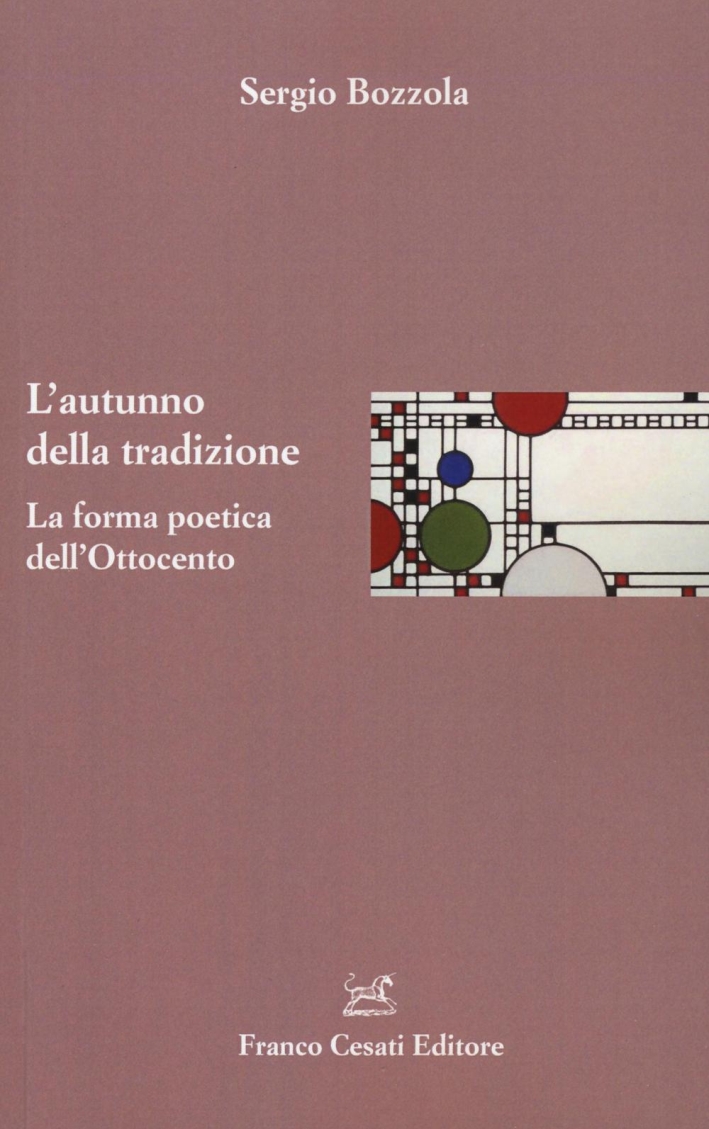 L'autunno della tradizione. La forma poetica dell'Ottocento L'autunno della tradizione. La forma poetica dell'Ottocento