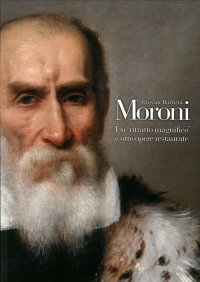 Giovan Battista Moroni un Ritratto Magnifico e Otto Opere Restaurate