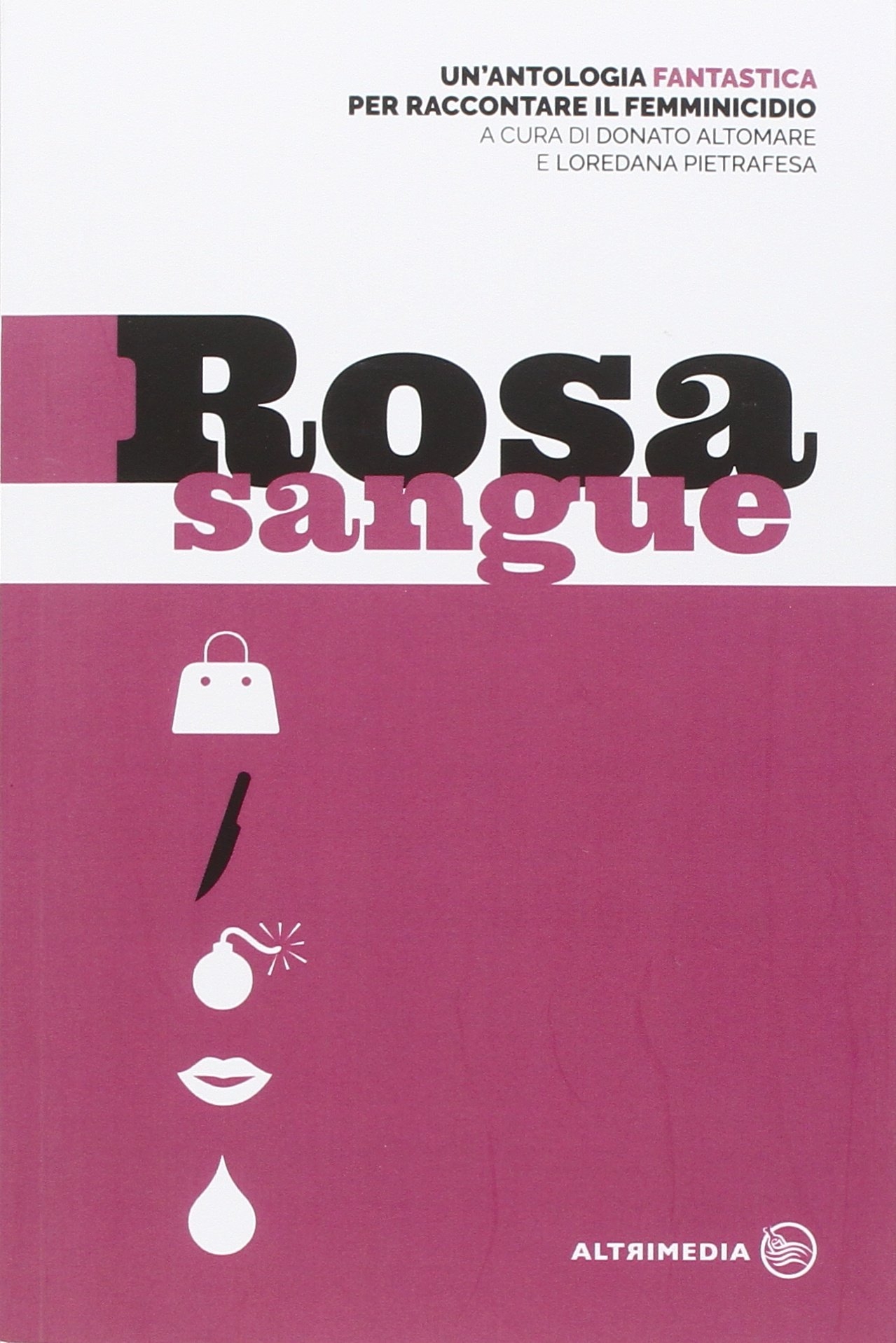 Rosa sangue. Antologia fantastica per raccontare il femminicidio Rosa sangue. Antologia fantastica per raccontare il femminicidio