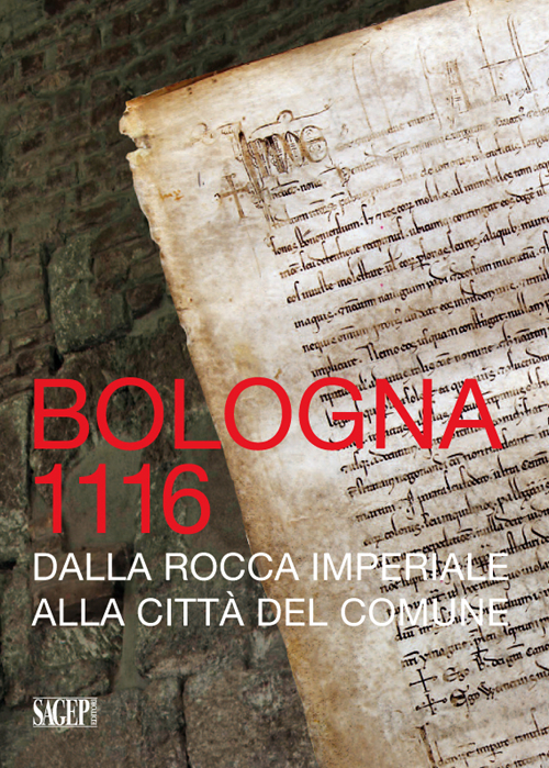 Bologna 1116. Dalla Rocca imperiale alla città del Comune Bologna 1116. Dalla Rocca imperiale alla città del Comune