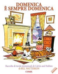 Domenica è sempre domenica. Raccolta di tavole domenicali di Calvin and Hobbes