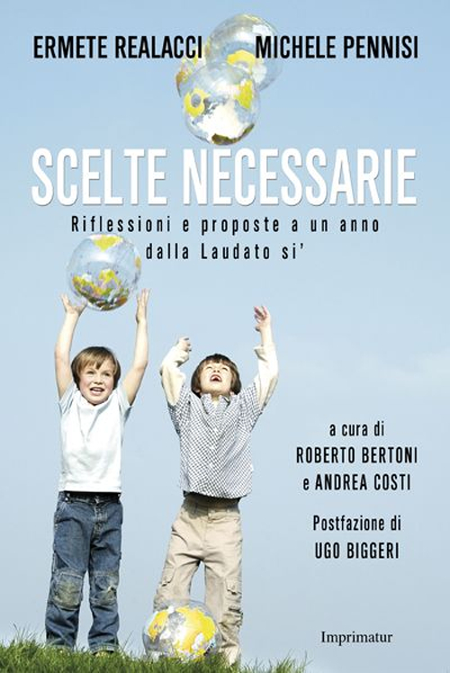 Scelte necessarie. Riflessioni e proposte a un anno dalla Laudato si' Scelte necessarie. Riflessioni e proposte a un anno dalla Laudato si'