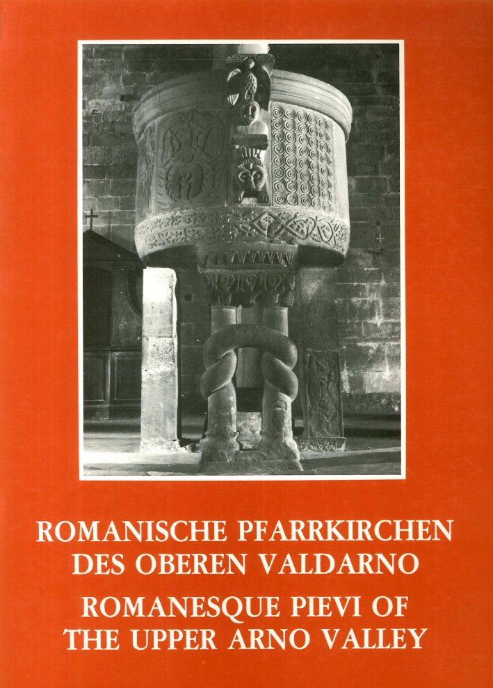 Romanische Pfarrkircen des Oberen Valdarno. Romanesque Pievi of the Upper Arno Valley. Romanische Pfarrkircen des Oberen Valdarno. Romanesque Pievi of the Upper Arno Valley.
