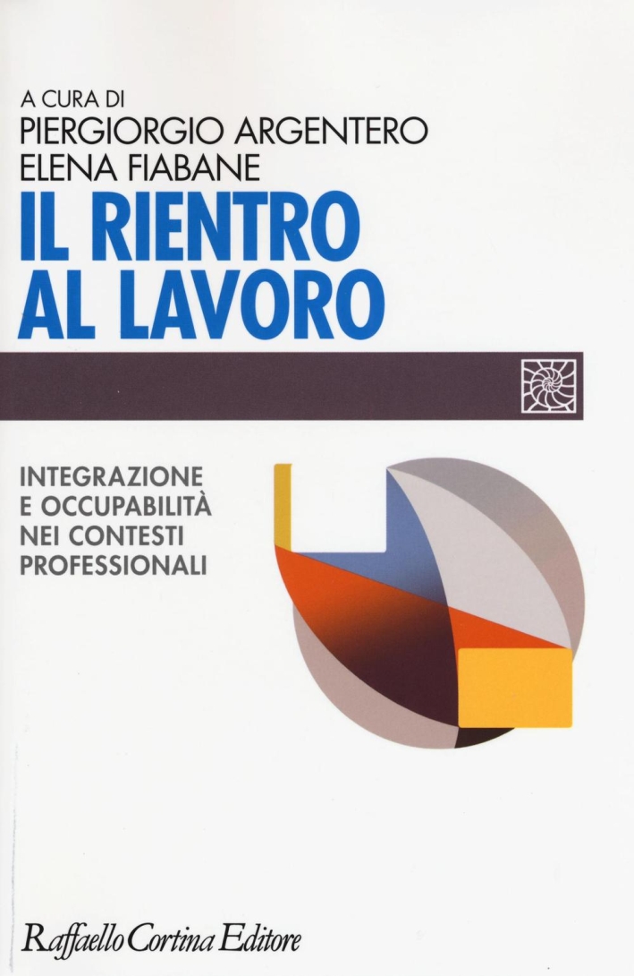 Il rientro al lavoro. Integrazione e occupabilità nei contesti professionali Il rientro al lavoro. Integrazione e occupabilità nei contesti professionali