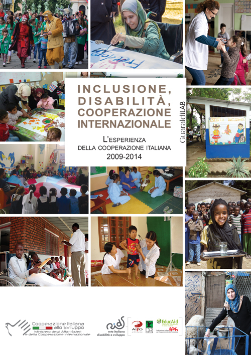 Inclusione, disabilità, cooperazione internazionale. L'esperienza della cooperazione italiana 2009-2014. Inclusione, disabilità, cooperazione internazionale. L'esperienza della cooperazione italiana 2009-2014.