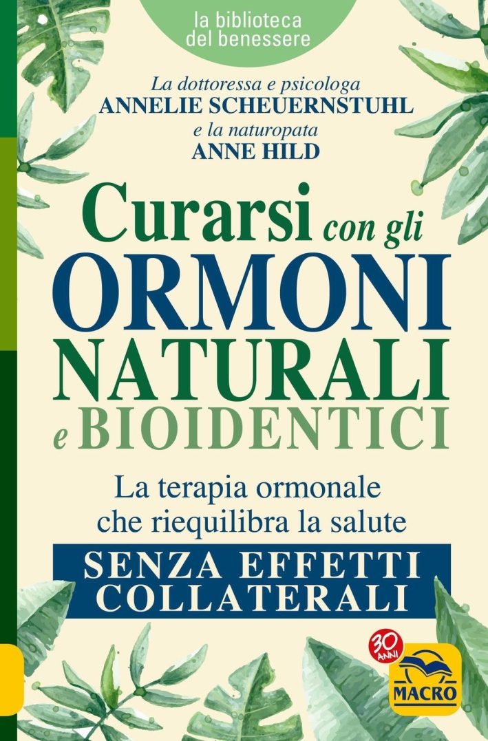 Curarsi con gli ormoni naturali e bioidentici. La terapia ormonale che riequilibra la salute senza effetti collaterali Curarsi con gli ormoni naturali e bioidentici. La terapia ormonale che riequilibra la salute senza effetti collaterali