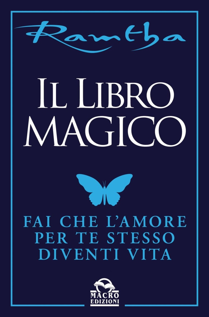 Il libro magico. Fai che l'amore per te stesso diventi vita Il libro magico. Fai che l'amore per te stesso diventi vita