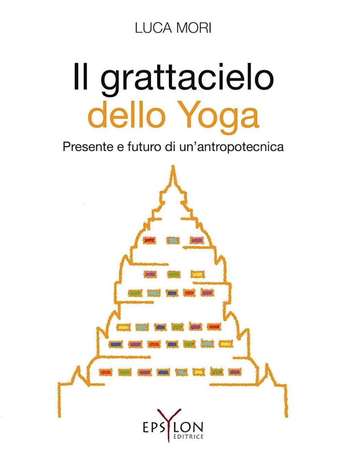 Il grattacielo dello yoga. Presente e futuro di un'antropotecnica Il grattacielo dello yoga. Presente e futuro di un'antropotecnica