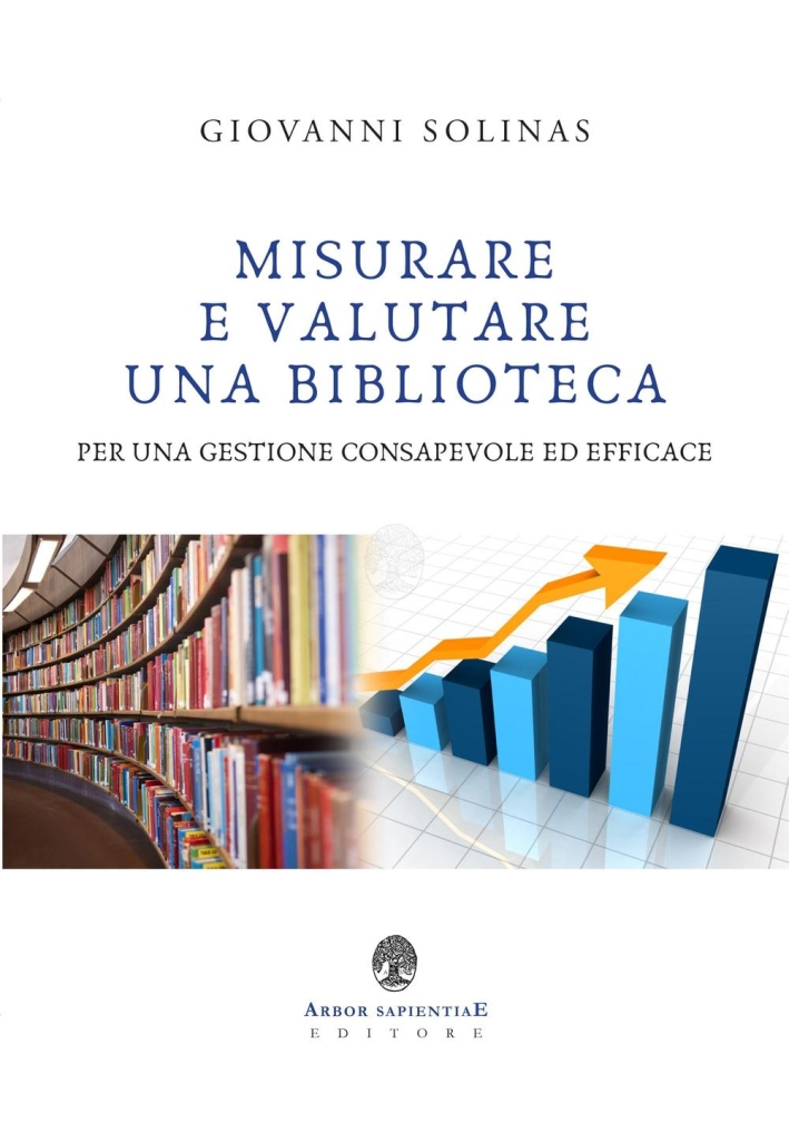 Misurare e valutare una biblioteca per una gestione consapevole ed efficace Misurare e valutare una biblioteca per una gestione consapevole ed efficace