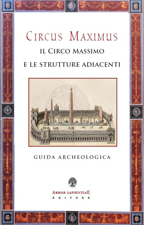 Il Circo Massimo e le strutture adiacenti. Guida archeologica Il Circo Massimo e le strutture adiacenti. Guida archeologica