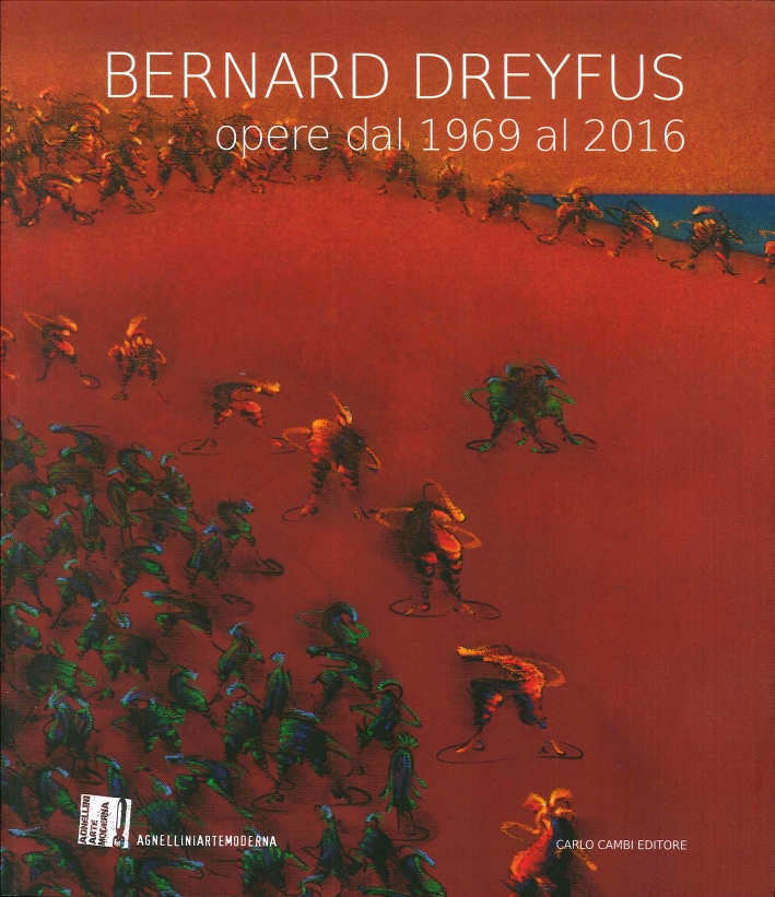 Bernard Dreyfus. Opere dal 1969 al 2016 Bernard Dreyfus. Opere dal 1969 al 2016
