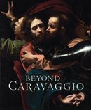 Beyond Caravaggio Beyond Caravaggio