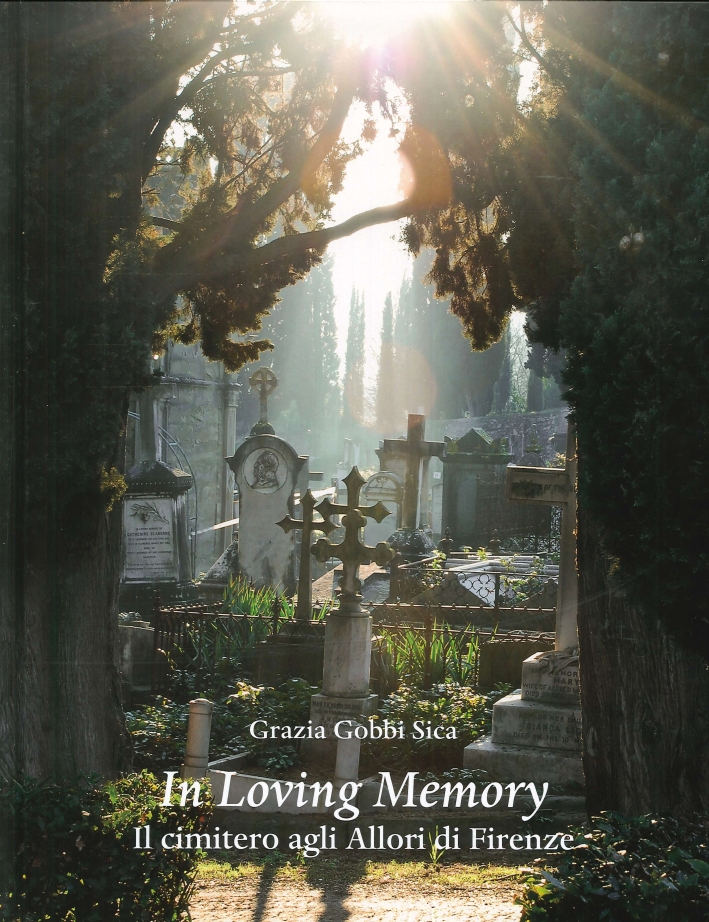 In Loving Memory. Il Cimitero degli Allori a Firenze In Loving Memory. Il Cimitero degli Allori a Firenze