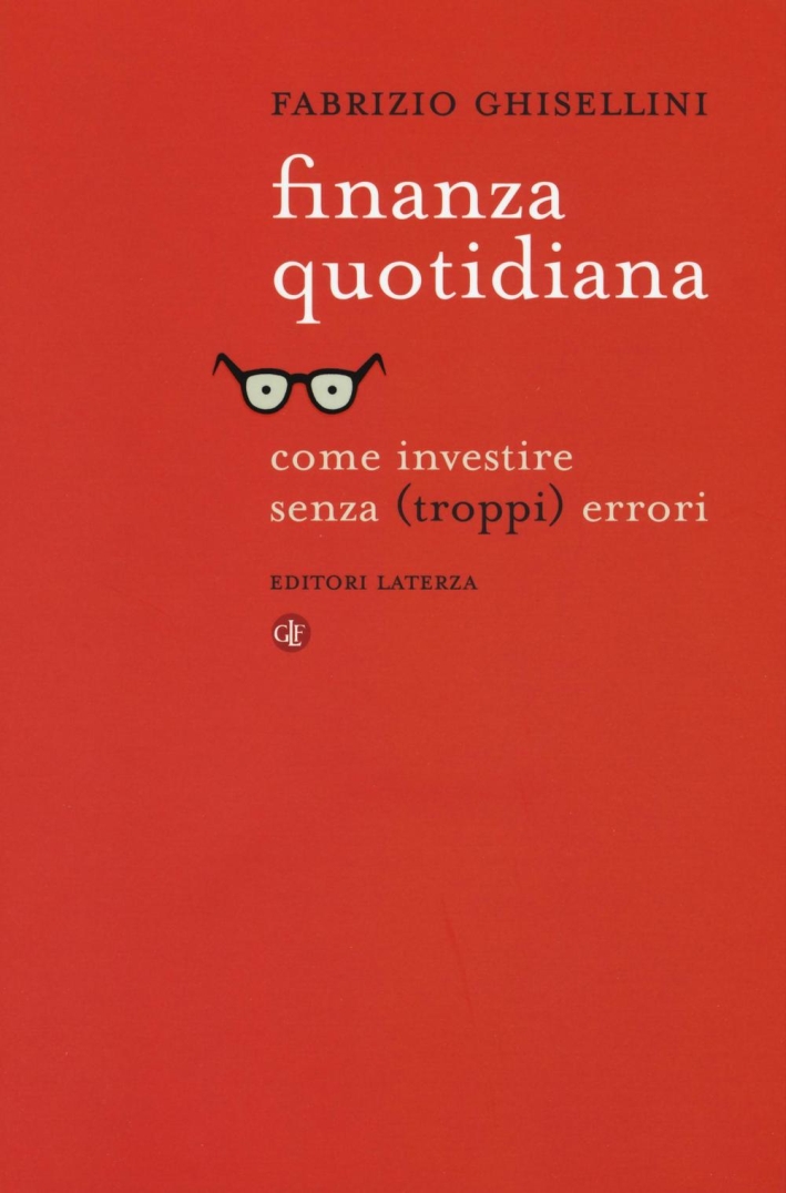 Finanza quotidiana. Come investire senza (troppi) errori Finanza quotidiana. Come investire senza (troppi) errori