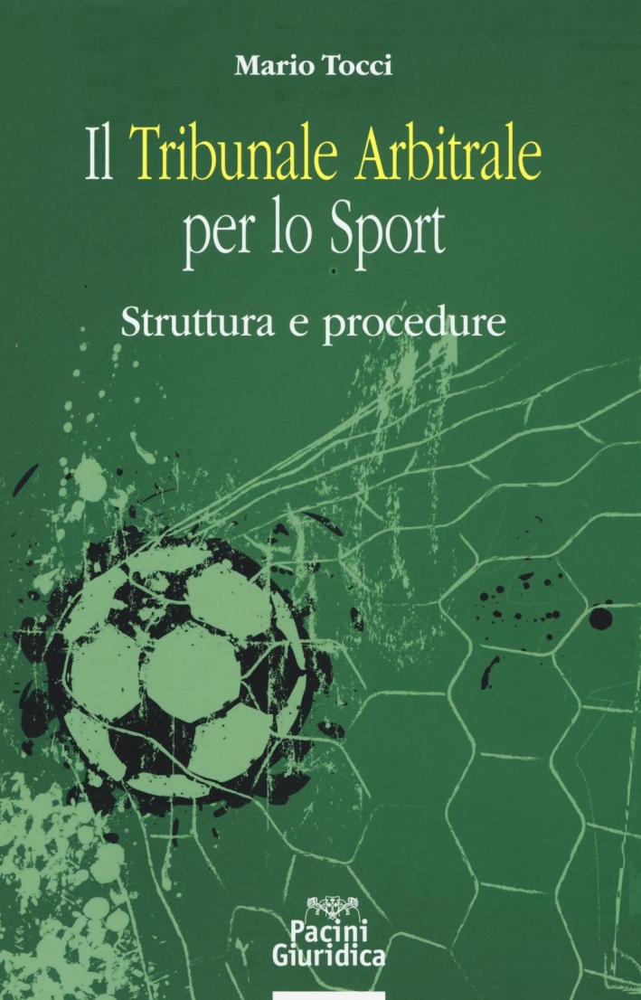 Il tribunale arbitrale per lo sport. Struttura e procedure Il tribunale arbitrale per lo sport. Struttura e procedure