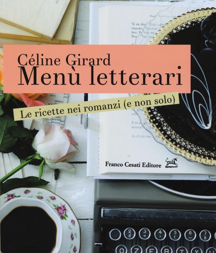 Menù letterari. Le ricette nei romanzi (e non solo). Ediz. illustrata Menù letterari. Le ricette nei romanzi (e non solo). Ediz. illustrata
