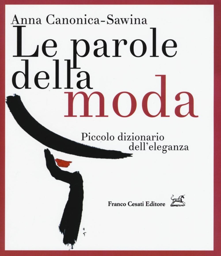 Le parole della moda. Piccolo dizionario dell'eleganza Le parole della moda. Piccolo dizionario dell'eleganza