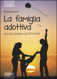 La famiglia adottiva. Accoglienza affettività La famiglia adottiva. Accoglienza affettività