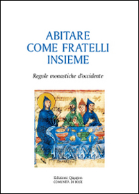 Abitare come fratelli insieme. Regole monastiche d'Occidente Abitare come fratelli insieme. Regole monastiche d'Occidente