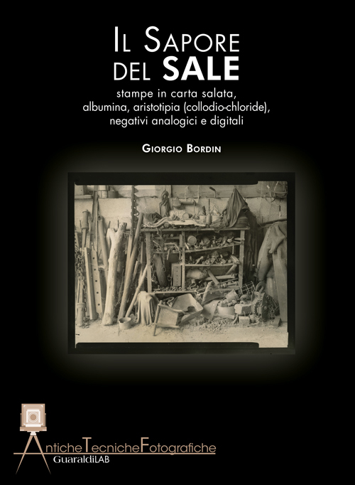 Il sapore del sale. Stampe in carta salata, albumina, aristotipia (collodio-chloride), negativi analogici e digitali Il sapore del sale. Stampe in carta salata, albumina, aristotipia (collodio-chloride), negativi analogici e digitali