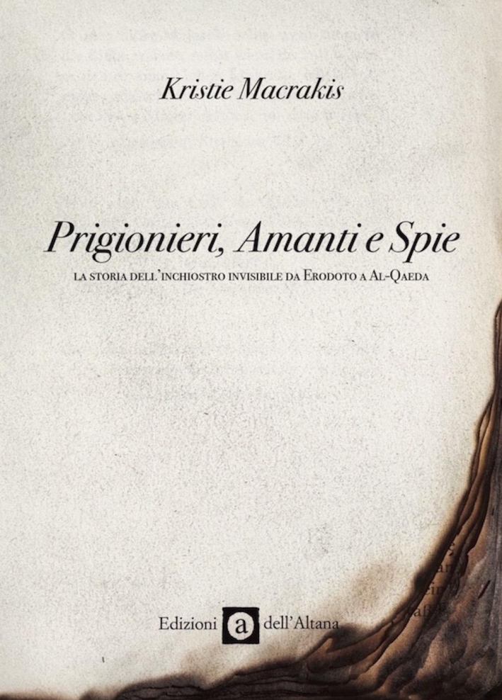 Prigionieri, amanti e spie. La storia dell'inchiostro invisibile da Erodoto a Al-Qaeda Prigionieri, amanti e spie. La storia dell'inchiostro invisibile da Erodoto a Al-Qaeda