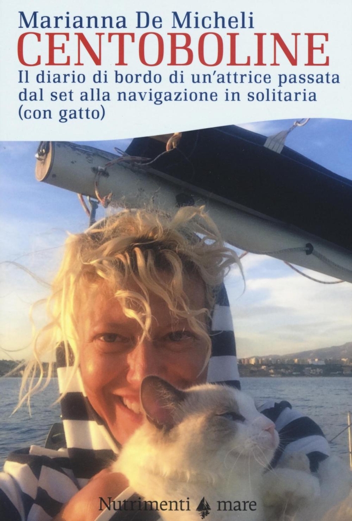 Centoboline. Il diario di bordo di un'attrice passata dal set alla navigazione in solitaria (con gatto) Centoboline. Il diario di bordo di un'attrice passata dal set alla navigazione in solitaria (con gatto)