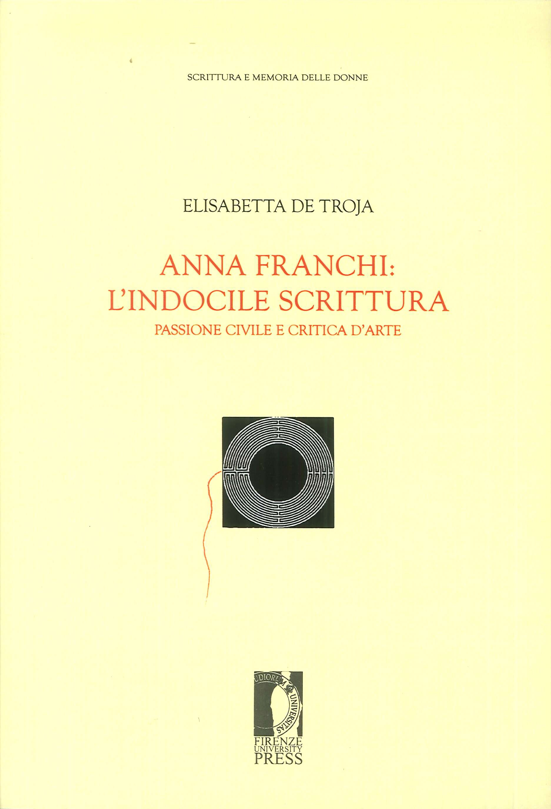Anna Franchi: l'indocile scrittura. Passione civile e critica d'arte. Anna Franchi: l'indocile scrittura. Passione civile e critica d'arte.