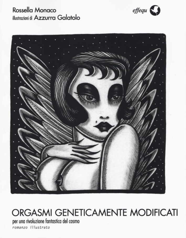 Orgasmi geneticamente modificati. Per una rivoluzione fantastica del cosmo. Ediz. illustrata Orgasmi geneticamente modificati. Per una rivoluzione fantastica del cosmo. Ediz. illustrata