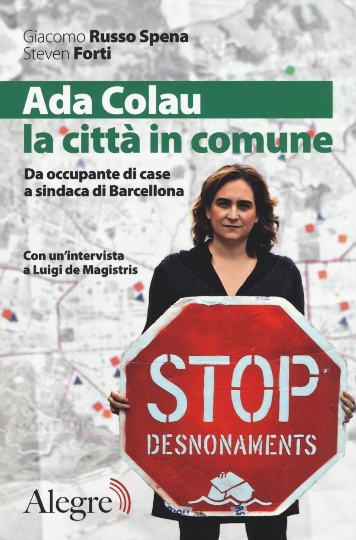 Ada Colau, la città in comune. Da occupante di case a sindaca di Barcellona Ada Colau, la città in comune. Da occupante di case a sindaca di Barcellona