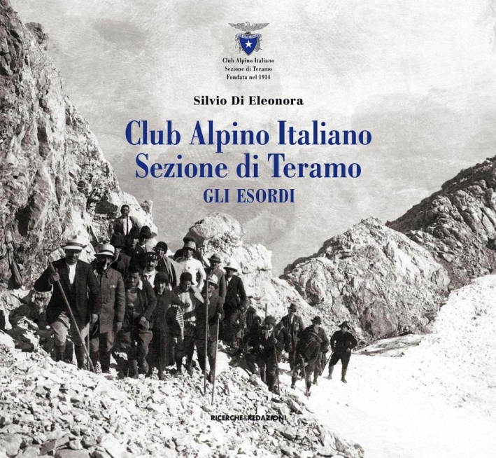 Club Alpino Italiano. Sezione di Teramo. gli Esordi Club Alpino Italiano. Sezione di Teramo. gli Esordi