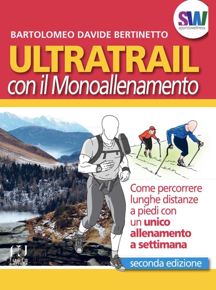 Ultratrail con il monoallenamento. Come percorrere lunghe distanze a piedi con un unico allenamento a settimana Ultratrail con il monoallenamento. Come percorrere lunghe distanze a piedi con un unico allenamento a settimana