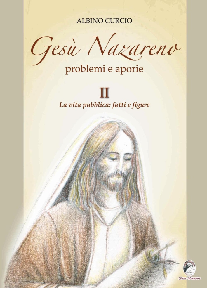 Gesù Nazareno. Problemi e aporie. Vol. 2: La vita pubblica. Fatti e figure Gesù Nazareno. Problemi e aporie. Vol. 2: La vita pubblica. Fatti e figure