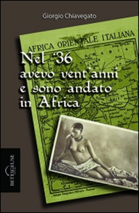 Nel '36 avevo vent'anni e sono andato in Africa Nel '36 avevo vent'anni e sono andato in Africa