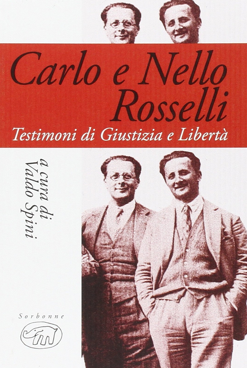 Carlo e Nello Rosselli. Testimoni di giustizia e libertà Carlo e Nello Rosselli. Testimoni di giustizia e libertà