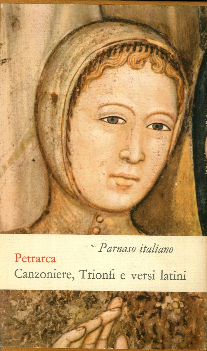 Petrarca: Canzoniere, Trionfi, Rime varie e una scelta di versi latini. Petrarca: Canzoniere, Trionfi, Rime varie e una scelta di versi latini.