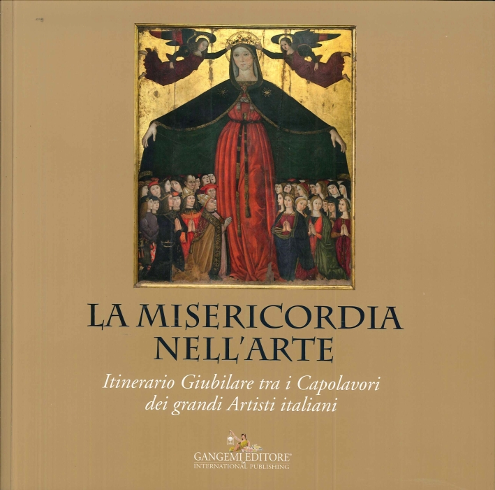 La Misericordia nell'Arte. Itinerario Giubilare tra i Capolavori dei Grandi Artisti Italiani La Misericordia nell'Arte. Itinerario Giubilare tra i Capolavori dei Grandi Artisti Italiani