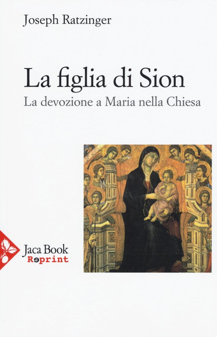 La figlia di Sion. La devozione a Maria nella Chiesa La figlia di Sion. La devozione a Maria nella Chiesa
