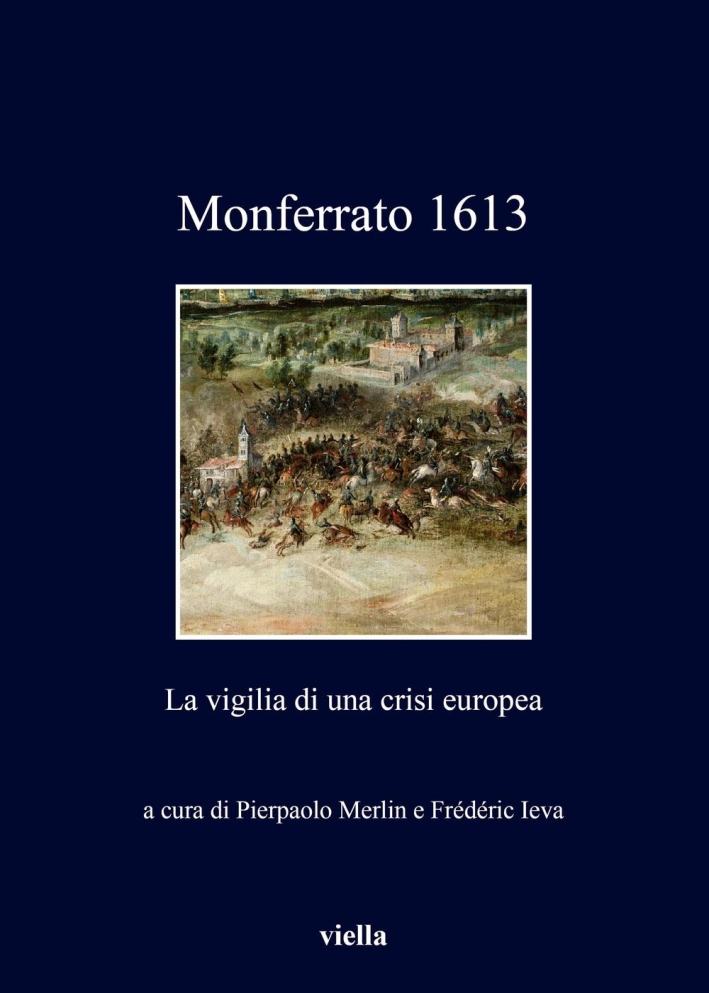 Monferrato 1613. La vigilia di una crisi europea Monferrato 1613. La vigilia di una crisi europea