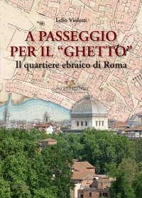 A Passeggio per il "Ghetto". Il Quartiere Ebraico di Roma