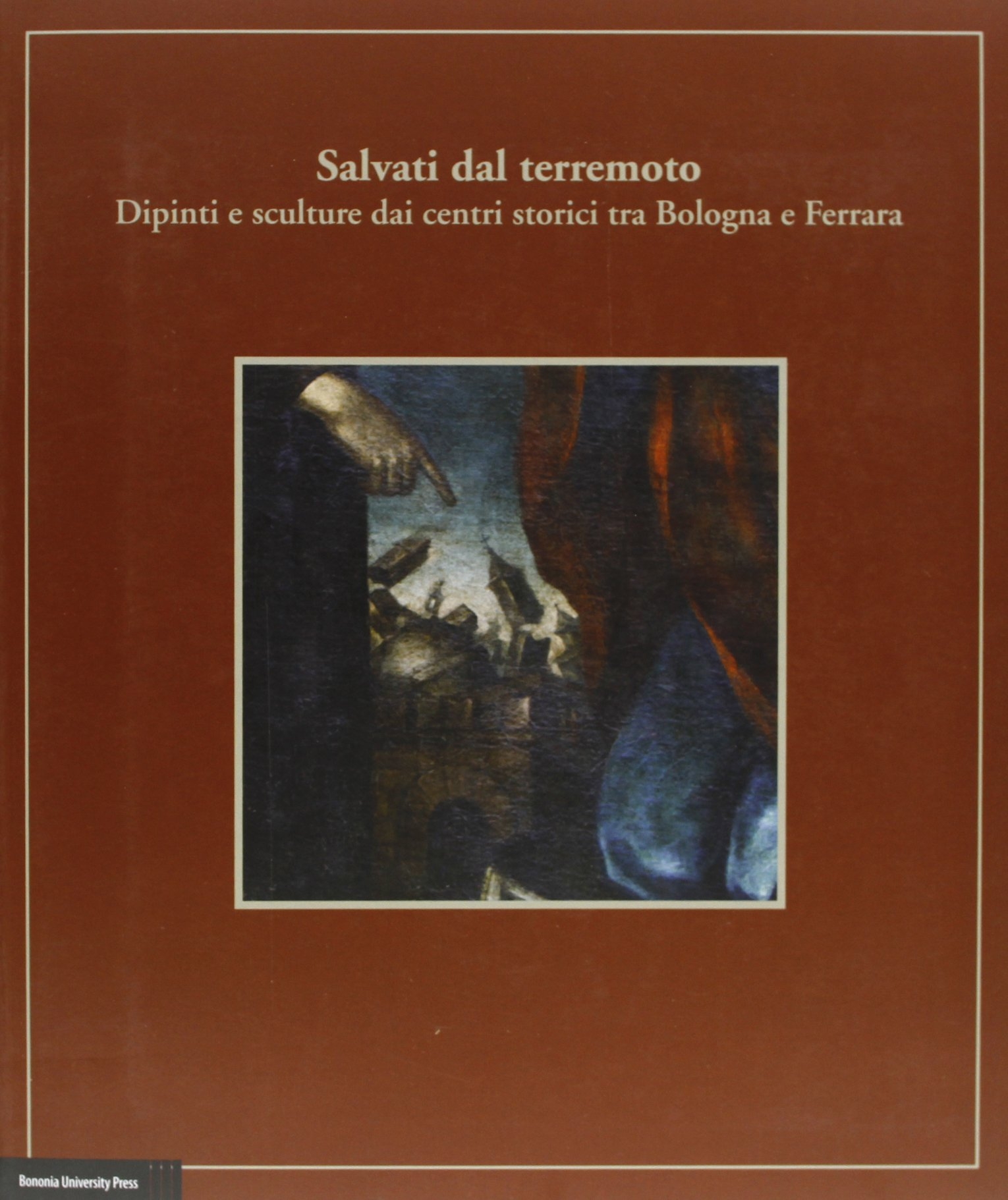 Salvati dal terremoto. Dipinti e sculture dai centri storici tra Bologna e Ferrara