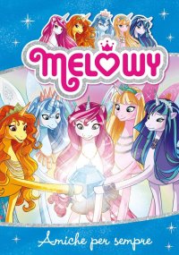 Amiche per sempre. Melowy. Vol. 12