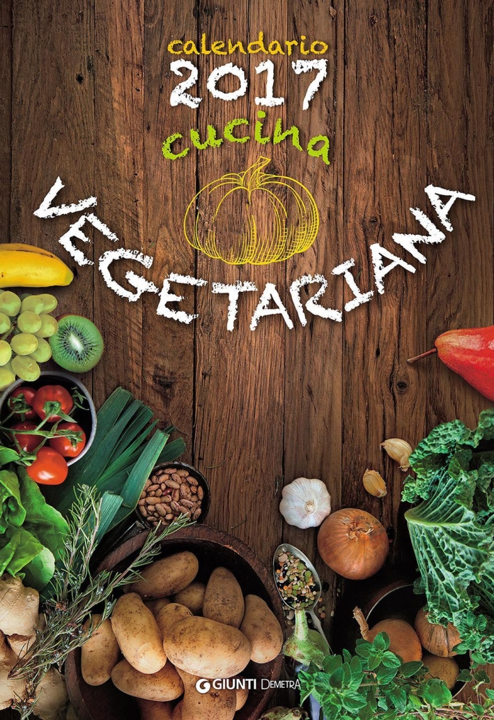 Cucina vegetariana. Calendario 2017 Cucina vegetariana. Calendario 2017