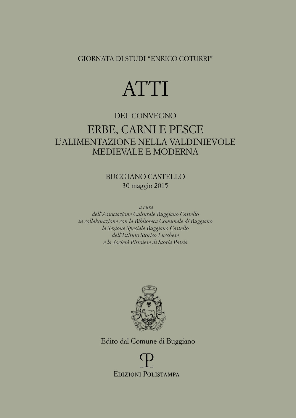 Atti del convegno Erbe, carni e pesce. L'alimentazione nella Valdinievole medievale e moderna. Buggiano Castello, 30 maggio 2015 Atti del convegno Erbe, carni e pesce. L'alimentazione nella Valdinievole medievale e moderna. Buggiano Castello, 30 maggio 2015