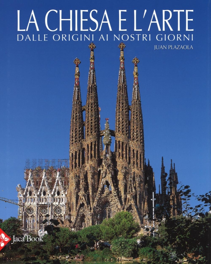La Chiesa e l'Arte. Dalle Origini ai Giorni Nostri