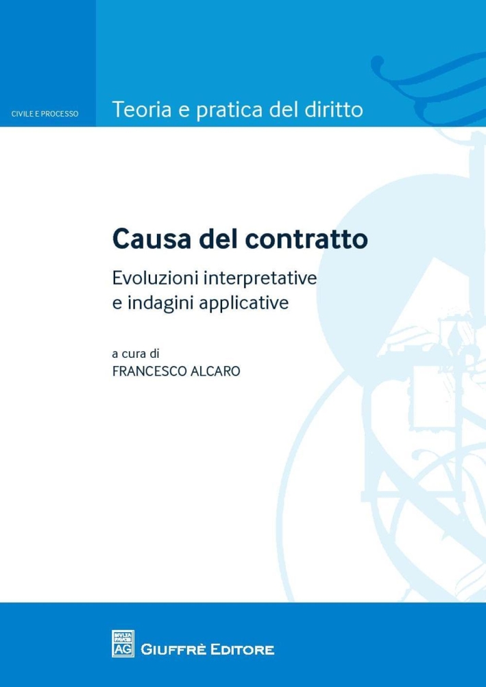 Causa del contratto. Evoluzione interpretative e indagini applicative Causa del contratto. Evoluzione interpretative e indagini applicative
