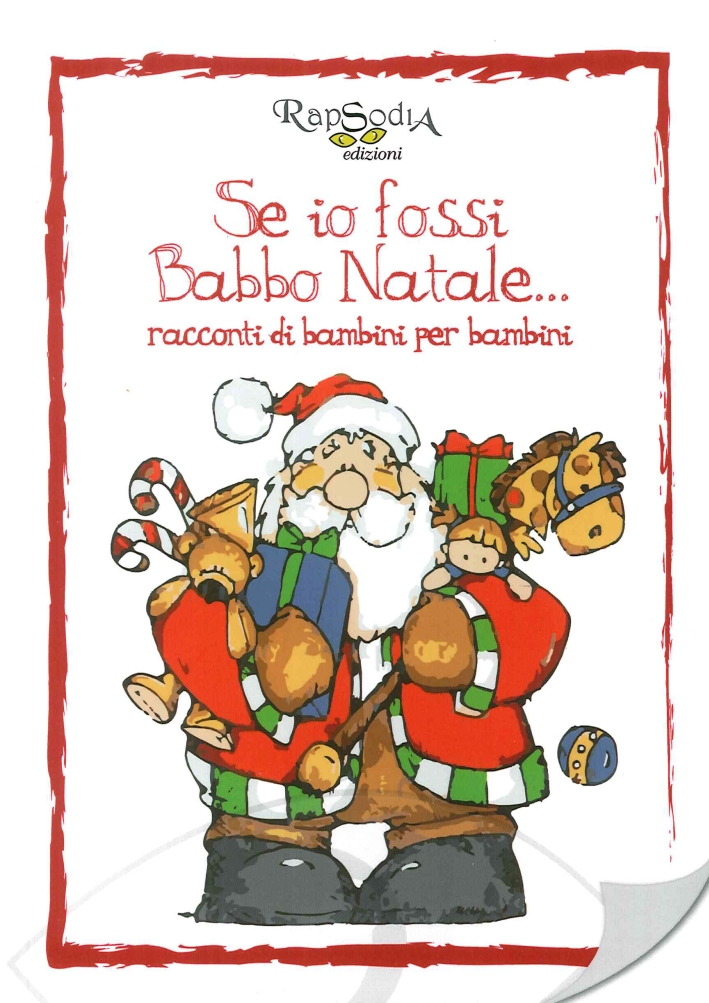Se io Fossi Babbo Natale... Racconti di Bambini per Bambini. Se io Fossi Babbo Natale... Racconti di Bambini per Bambini.