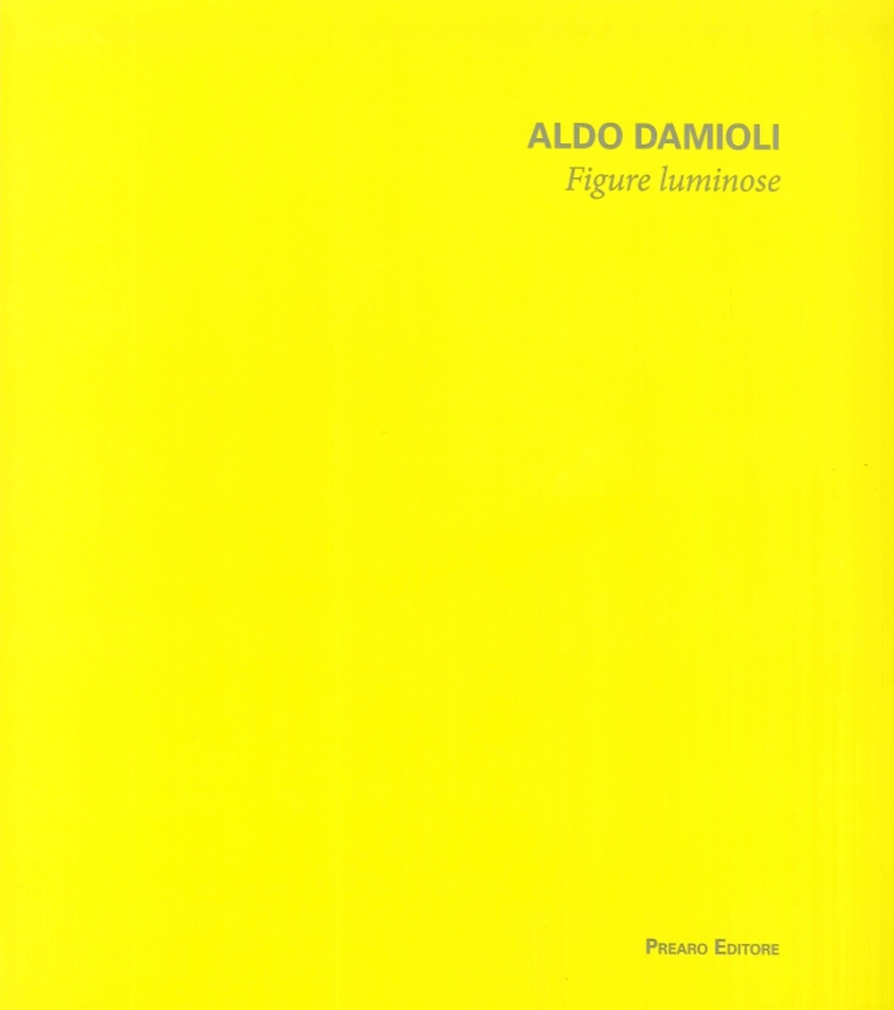 Aldo Damioli. Figure Luminose Aldo Damioli. Figure Luminose