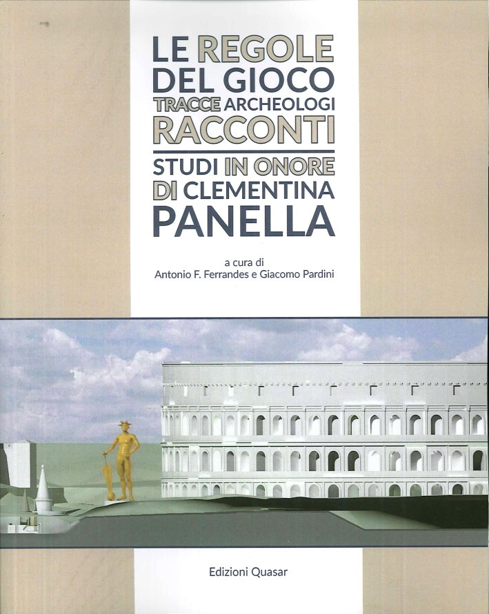 Lexicon Topographicum Urbis Romae. Supplementum 6. Le Regole del Gioco. Tracce, Archeologi, Racconti. Studi in Onore di Clementina Panella. Lexicon Topographicum Urbis Romae. Supplementum 6. Le Regole del Gioco. Tracce, Archeologi, Racconti. Studi in Onore di Clementina Panella.